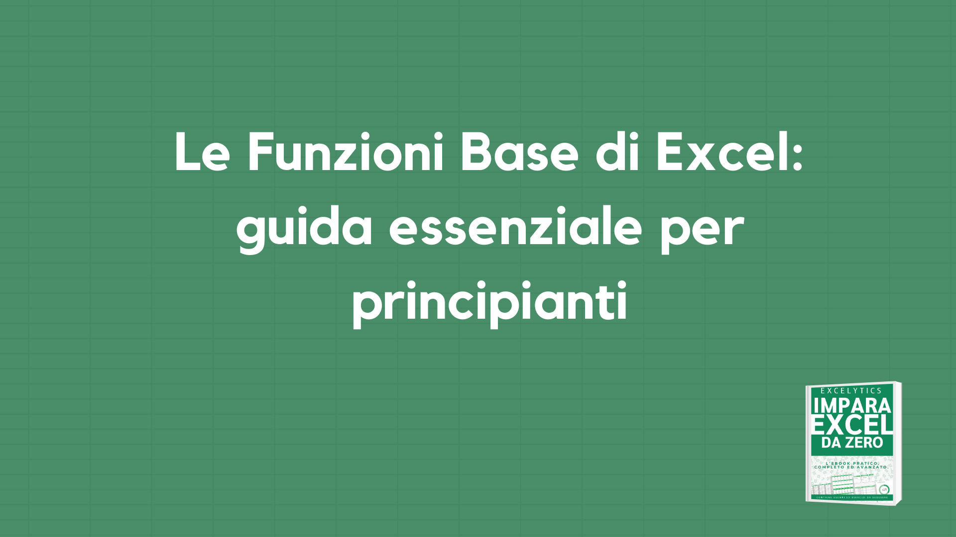 Le Funzioni Base Di Excel Guida Essenziale Per Principianti Excelyticslearn 6134